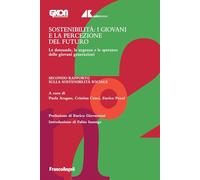 Sostenibilità: i giovani e la percezione del futuro. Le domande, le urgenze e le speranze delle giovani generazioni. Secondo Rapporto sulla sostenibilità sociale