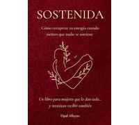 SOSTENIDA: Cómo recuperar tu energía cuando sientes que nadie te sostiene