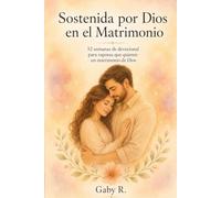 SOSTENIDA POR DIOS en el Matrimonio: 52 semanas de devocional para esposas que quieren un matrimonio de Dios