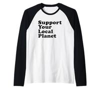 Sostieni Il Tuo Pianeta Locale (Dichiarazione della Giornata della Terra) Maglia con Maniche Raglan