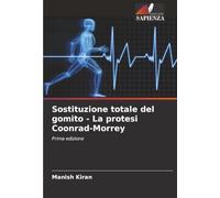 Sostituzione totale del gomito - La protesi Coonrad-Morrey: Prima edizione