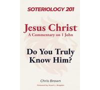 Soteriology 201: Jesus Christ: Do You Truly Know Him?