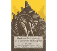 Sotiris Mitralexis Maximus the Confessor as a European Philosopher (Tascabile)