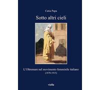 Sotto altri cieli. L'oltremare nel movimento femminile italiano (1870-1915)