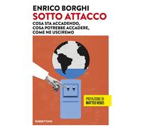 Sotto attacco. Cosa sta accadendo, cosa potrebbe accadere, come n