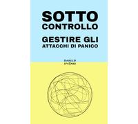 Sotto Controllo: Gestire gli Attacchi di Panico