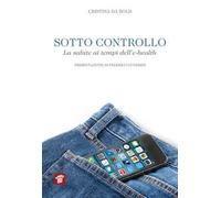 Sotto controllo. La salute ai tempi dell'e-health