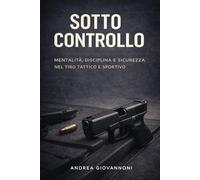 SOTTO CONTROLLO: mentalità, disciplina e sicurezza nel tiro tattico e sportivo