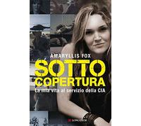 Sotto copertura. La mia vita al servizio della CIA