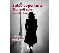 Sotto copertura. Storie di spie