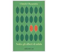 SOTTO GLI ALBERI DI UDALA - Okparanta Chinelo - 2023 - E/O
