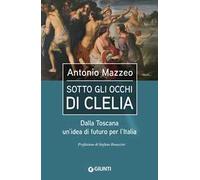 Sotto gli occhi di Clelia. Dalla Toscana un'idea di futuro per l'Italia