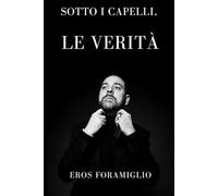SOTTO I CAPELLI, LE VERITÀ