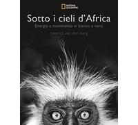 Sotto i cieli d'Africa. Energia e movimento in bianco e nero. Ediz. illustrata