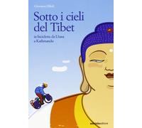 Sotto i cieli del Tibet. In bicicletta da Lhasa a Kathmandu