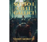 Sotto i Cieli Gallici: Un romanzo sulla nascita dell’Impero Romano