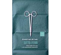 Sotto i ferri. Storia della chirurgia in 29 straordinarie operazioni