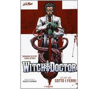 Sotto i ferri. Witch doctor (Vol. 1)