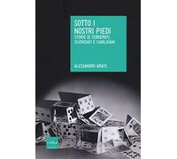 Sotto i nostri piedi. Storie di terremoti, scienziati e ciarlatani