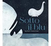 Sotto il blu. Ediz. illustrata