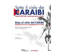 Sotto il cielo dei Caraibi. Aspetti dell'arte contemporanea a Cuba
