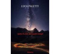 Sotto il cielo dei nostri tempi