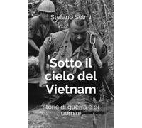Sotto il cielo del Vietnam: storie di guerra e di uomini