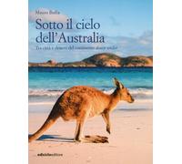 Sotto il cielo dell'Australia. Tra città e deserti del continente down und...