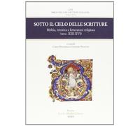 Sotto il cielo delle scritture. Bibbia, retorica e letteratura religiosa (secc. XIII-XVI). Atti del Colloquio (Bologna, 16-17 novembre 2007)