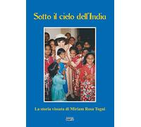 Sotto il cielo dell'India. La storia vissuta di Miriam Rosa Togni