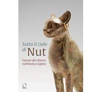 Sotto il cielo di Nut. Egitto Divino. - [Officina Libraria]