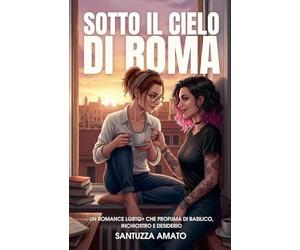 Sotto il Cielo di Roma: Un romance LGBTQ+ che profuma di basilico, inchiostro e desiderio