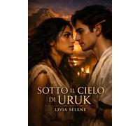 SOTTO IL CIELO DI URUK: Un Romanzo di