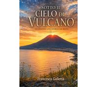 Sotto il cielo di Vulcano: Un Destino, una Storia che resta