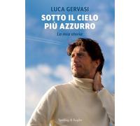 Libri Gervasi Luca - Sotto Il Cielo Piu Azzurro. La Mia Storia