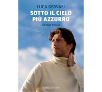 Libri Gervasi Luca - Sotto Il Cielo Piu Azzurro. La Mia Storia