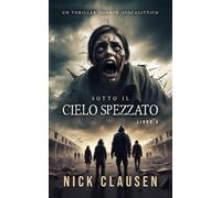 Sotto il cielo spezzato 4: Un thriller horror apocalittico