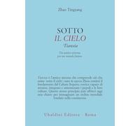 Sotto il cielo. Tianxia: un antico sistema per un mondo futuro