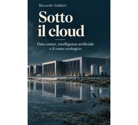 Sotto il cloud: Data center, intelligenza artificiale e il costo ecologico