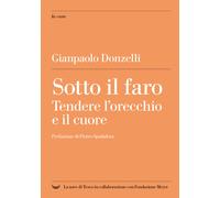 Sotto il faro. Tendere l'orecchio e il cuore - Donzelli Gianpaolo