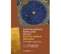 Sotto il magico orologio. Carteggio (1935-1974)