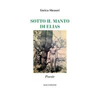 Sotto il manto di Elias - Messori Enrico