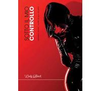 Sotto il mio controllo. Esplorazioni sensuali e mentali nel gioco del potere
