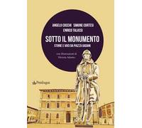 Sotto il monumento. Storie e voci da piazza Gadani