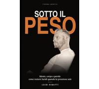 SOTTO IL PESO: Mente, corpo e parole: come restare lucidi quando la pressione sale