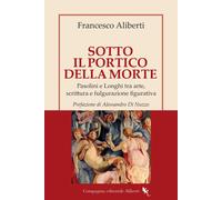 Sotto il Portico della Morte. Pasolini e Longhi tra arte, scrittura e fulg...