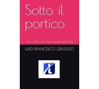 Sotto il portico: Vite in bilico tra i marciapiedi della città.