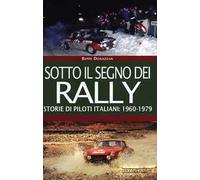 Sotto il segno dei rally. Storie di piloti italiani: 1960-1979