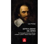 Sotto il segno del Gemini. Per l’iconografia di Girolamo Albanese, architetto e scultore «valente e molto in grido»