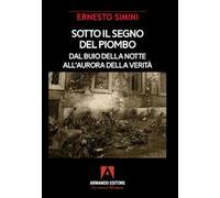 Sotto il segno del piombo. Dal buio della notte all'aurora della verità